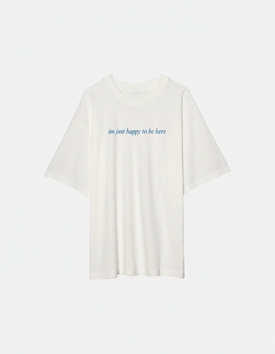 IM JUST HAPPY TO BE HERE T-SHIRT (WHITE)